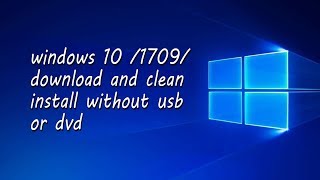 WINDOWS10 1709DOWNLOAD AND CLEAN INSTALL WITHOUT USB OR DVD DOWNLOAD ISO DIRECTLY FROM BROWSER [upl. by Lief]