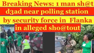 Breaking News 1 man sht d3ad by security force in alleged shotout polling station Flanka [upl. by Mattland633]