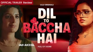 DIL TO BACCHA HAI OFFICIAL TRILER REVIEW  AYUSHI BHOWMIKNEHA GUPTA  ULLU ORIGINAL [upl. by Cirdor]