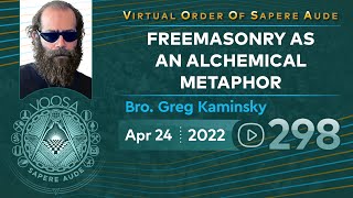 Sapere Aude 298  Freemasonry as an Alchemical Metaphor by Bro Greg Kaminsky [upl. by Orgalim]