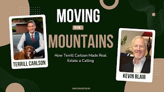 Moving to the Mountains How Terrill Carlson Made Real Estate a Calling kevinblairteam [upl. by Bengt]