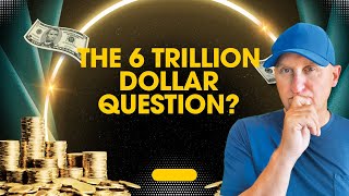 The 6 Trillion Dollar Question [upl. by Viv]