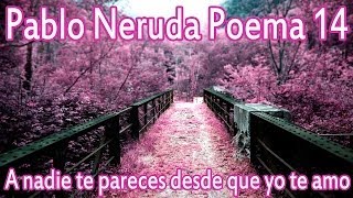 Pablo Neruda  A nadie te pareces desde que yo te amo  San Valentin [upl. by Jacquelyn]