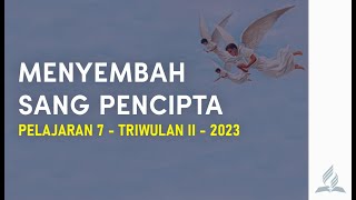 MENYEMBAH SANG PENCIPTA  Sekolah Sabat Pelajaran 7  Triwulan II 2023 [upl. by Townie]