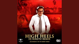 High Heels DJ Suketu Remix [upl. by Tloh]