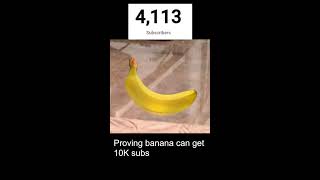 PROVING A BANANA🍌CAN GET 10K SUBS🍌🐒🥚🍌 [upl. by Hidie652]