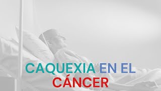 CAQUEXIA EN EL CÁNCER [upl. by Loni]