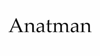 How to Pronounce Anatman [upl. by Aliac867]