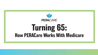 Turning 65 How PERACare Works With Medicare [upl. by Nelyahs]