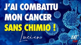 Jai combattu mon Cancer SANS CHIMIO contre lavis de mon médecin  Lucien amp Gilles LARTIGOT [upl. by Llennaj]