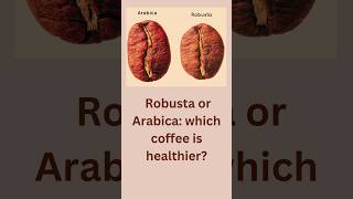 Robusta vs Arabica Which is Healthier [upl. by Waine]