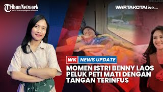 Momen Istri Benny Laos Peluk Peti Mati dengan Tangan Terinfus [upl. by Eittik]