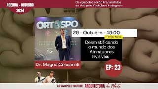 Dr Magno Coscarelli  Desmistificando o mundo dos Alinhadores Invisíveis  EP 023 [upl. by Launamme930]