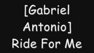 Gabriel Antonio  Ride 4 me [upl. by Enirod218]