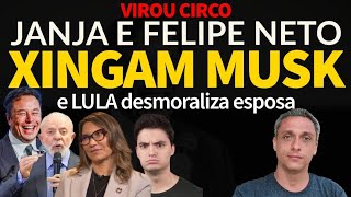 Que CIRCO JANJA xinga Elon Musk Felipe Neto entra na briga LULA desmoraliza esposapqp [upl. by Philly]