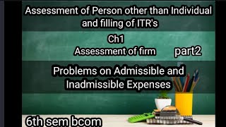 6th sem bcom Assessment of Person other than Individual and filling of ITRs ch1 Assessment of firm [upl. by Yelbmik]