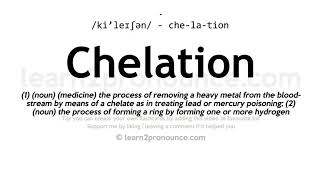 Pronunciation of Chelation  Definition of Chelation [upl. by Yahska819]