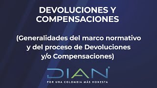 DEVOLUCIONES Y COMPENSACIONES  Generalidades del marco normativo y más – 12  DIAN [upl. by Aciretnahs790]