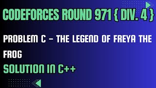 Codeforces Round 971 Problem C The Legend of Freya the Frog Full Solution In C [upl. by Larrad549]