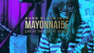 Kung Di Rin Ikaw by Mayonnaise Live at The Social House [upl. by Ellwood185]