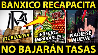 BANXICO RECAPACITA NO BAJARÁN TASAS [upl. by Naivatco]