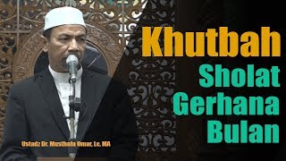 KHUTBAH SHOLAT GERHANA BULAN YANG MENYENTUH HATI  Ustadz Dr Musthafa Umar Lc MA  1772019 [upl. by Isa27]