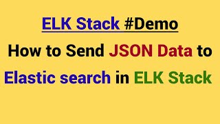 Demo  Send JSON data to Elastic search in ELK stack  How to use JSON filter in Logstash [upl. by Leakim]