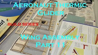 Aeronaut Thermic Glider Wing Assembly Part 11 [upl. by Charters]