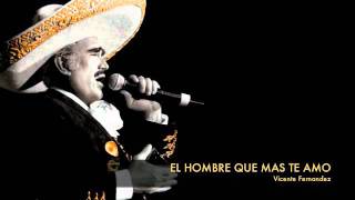 Vicente Fernandez  El Hombre Que Mas Te Amo [upl. by Marela]