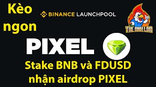 Binance LaunchPool  Stake BNB và FDUSD nhận airdrop PIXEL sàn Binance kèo ngon  The Anh LDA [upl. by Luapnaes]