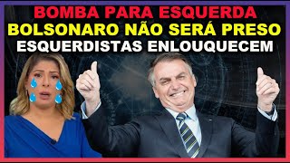 URGENTE  Bolsonaro não será preso  Esquerdistas e militantes se desesperam [upl. by Thad]