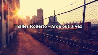 Thalles Roberto  Arde outra vez  Com Letra [upl. by Zsolway]