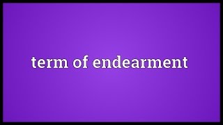 Term of endearment Meaning [upl. by Ardnajela221]