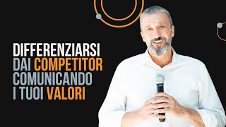 DIFFERENZIATI DAI COMPETITOR COMUNICANDO I TUOI VALORI [upl. by Leake]