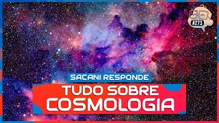 SACANI RESPONDE TUDO SOBRE COSMOLOGIA  Ciência Sem Fim 273 [upl. by Emia]