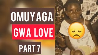 MY SAD STORY 7 OMUYAGA MU LOVE [upl. by Mela]