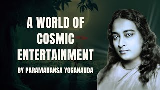 Cosmic Entertainment Paramahansa Yoganandas Insightful Lecture on the Divine Play [upl. by Schoening]