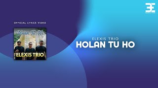 Elexis Trio  Holan Tu Ho Official Lyric Video [upl. by Pestana589]