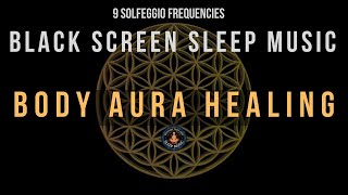 BLACK SCREEN SLEEP MUSIC ☯ All 9 solfeggio frequencies ☯ Full body Aura Detox [upl. by Pasia]