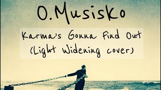 OMusisko “Karma’s Gonna Find Out” Light Widening Cover [upl. by Hubey]