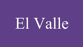 Como Pronunciar El Valle Valley Correctamente en Español [upl. by Servetnick948]