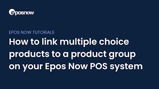 How to link multiple choice products to a product group on your Epos Now POS system [upl. by Catt819]