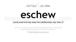 Pronunciation of Eschew  Definition of Eschew [upl. by Mitinger]