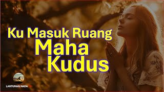 Ku Masuk Ruang Maha Kudus [upl. by Aicercal673]