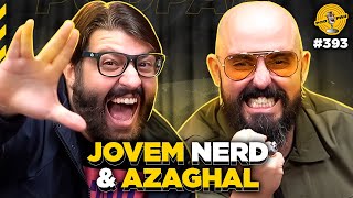 JOVEM NERD amp AZAGHAL  Podpah 393 [upl. by Spiegelman712]