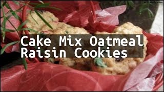 Recipe Cake Mix Oatmeal Raisin Cookies [upl. by Inafetse13]