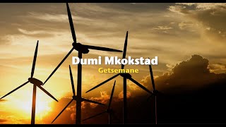 Dumi Mkokstad  Getsemane Official Lyric Video [upl. by Gnaig111]