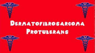 Pronounce Medical Words ― Dermatofibrosarcoma Protuberans [upl. by Trilley]