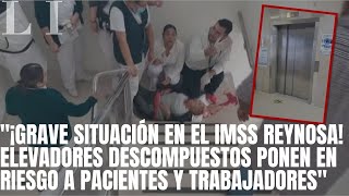 ¡situación en el IMSS Reynosa Elevadores descompuestos ponen en riesgo a pacientes y trabajadores [upl. by Ano]