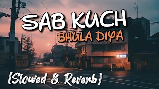 🎧 Sab Kuch Bhula Diya😔😔💔Slowed and Reverb [upl. by Tomlinson]